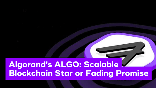Algorand’s ALGO: Scalable Blockchain Star or Fading Promise