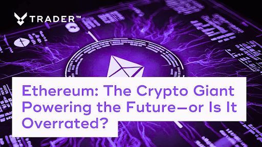 Ethereum: The Crypto Giant Powering the Future—or Is It Overrated?