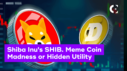 Shiba Inu’s SHIB: Meme Coin Madness or Hidden Utility
