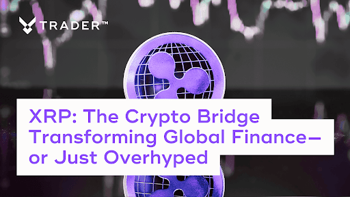 XRP: The Crypto Bridge Transforming Global Finance—or Just Overhyped