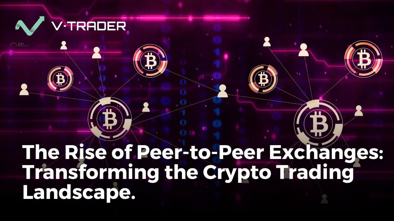 Rise of Peer-to-Peer Exchanges: Transforming the Crypto Trading Landscape