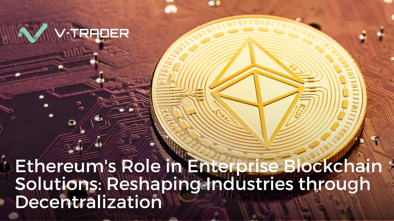 Ethereum Role in Enterprise Blockchain Solutions