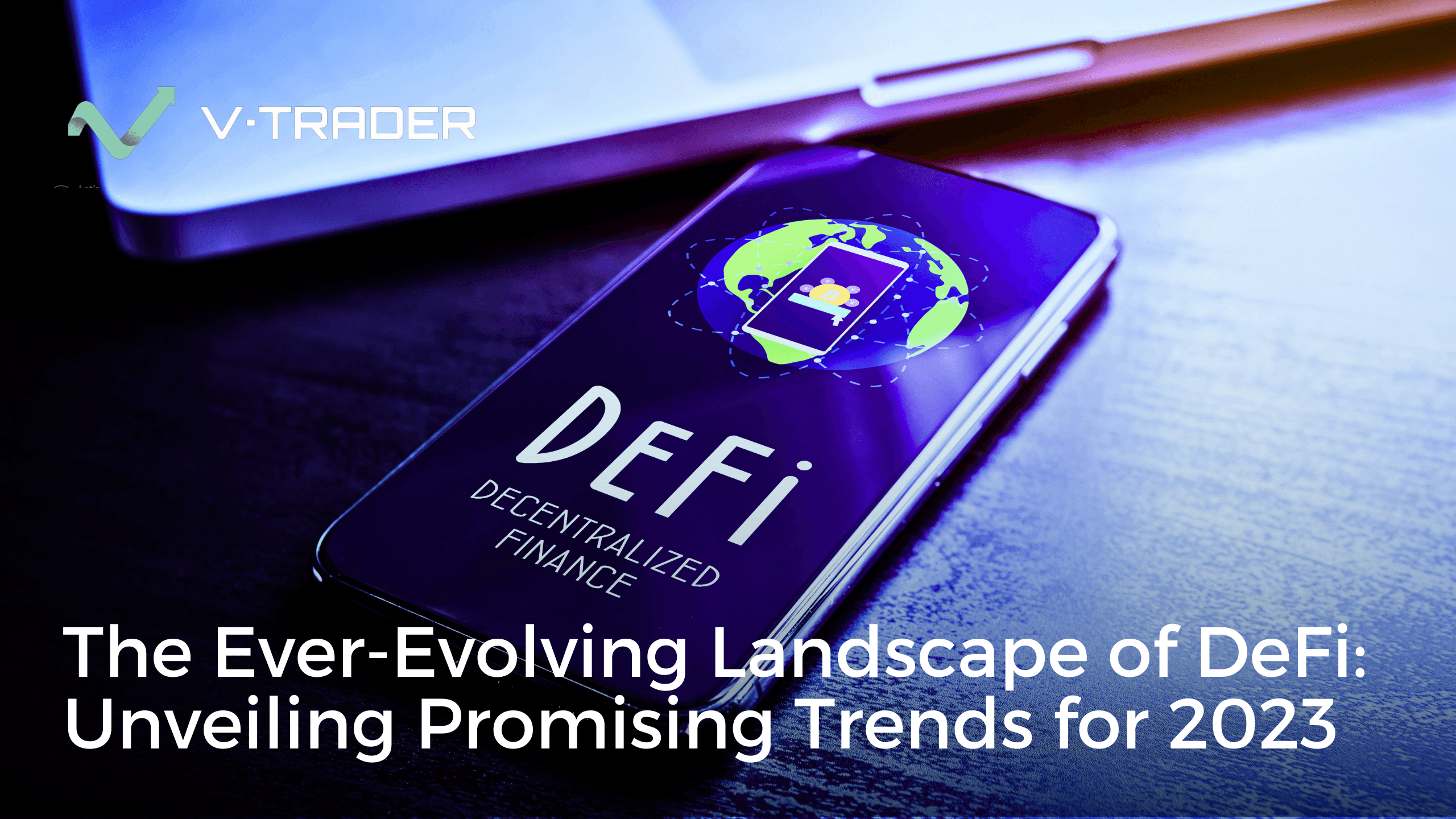 The Ever-Evolving Landscape of DeFi: Unveiling Promising Trends for 2023